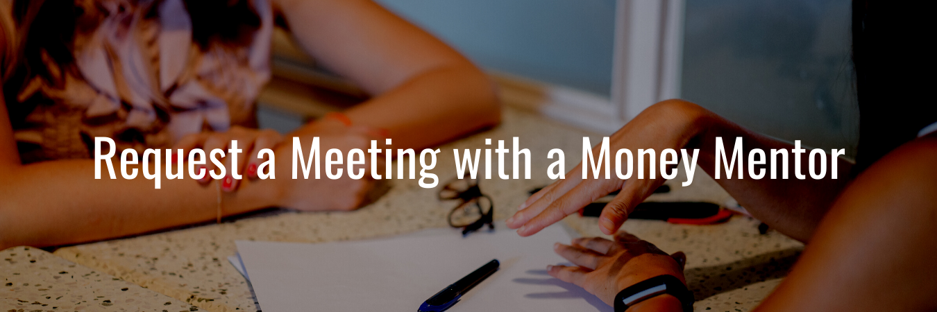 Request a Meeting with a Money Mentor - white text over image of two people's hands over a table between them with glasses and a stack of papers sitting on it.
