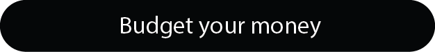 Budget your money Budget your money