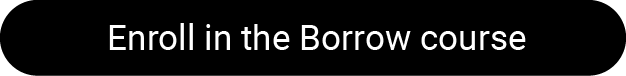 Enroll in the Borrow course
