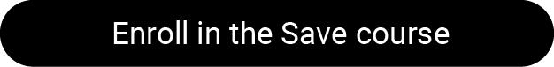 Enroll in the Save Course Enroll in the Save Course