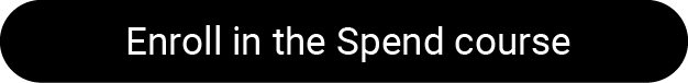 Enroll in the Spend course Enroll in the Spend course