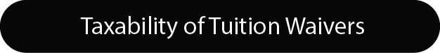 Taxability of tuition waivers Taxability of tuition waivers